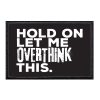 Hold On Let Me Overthink This Patch
